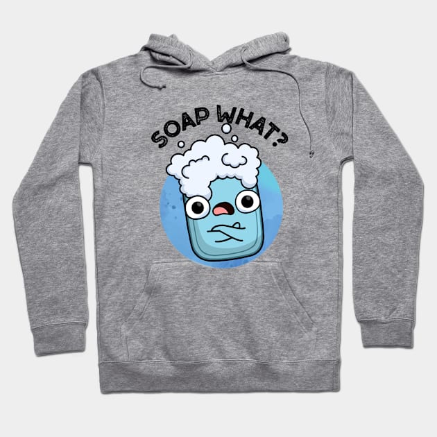 Soap What Cute Soap Pun Hoodie by punnybone